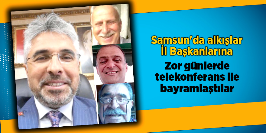 Samsun'da İl başkanları telekonferans ile bayramlaştı