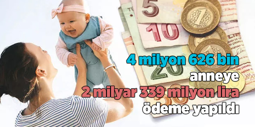 4 milyon 626 bin anneye 2 milyar 339 milyon lira ödeme yapıldı