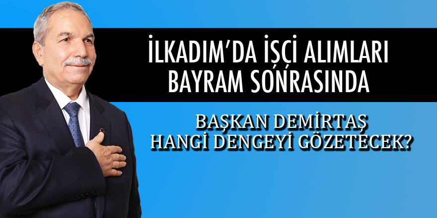 İlkadım'da işçi alımı bayramdan sonraya kaldı