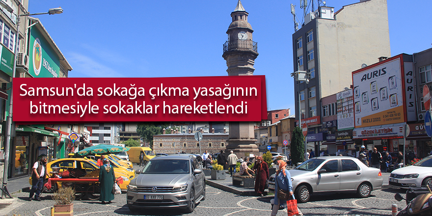 Samsun'da sokağa çıkma yasağının bitmesiyle sokaklar hareketlendi