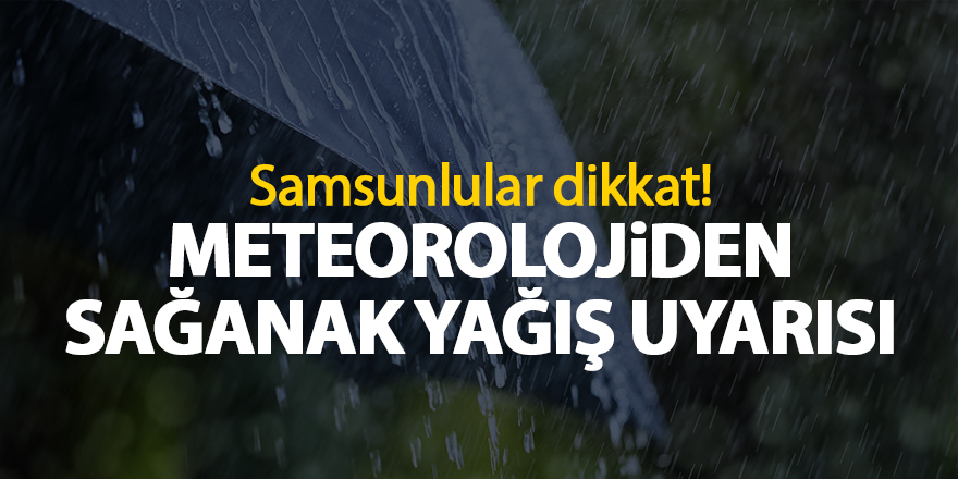 Meteorolojiden sağanak yağış uyarısı