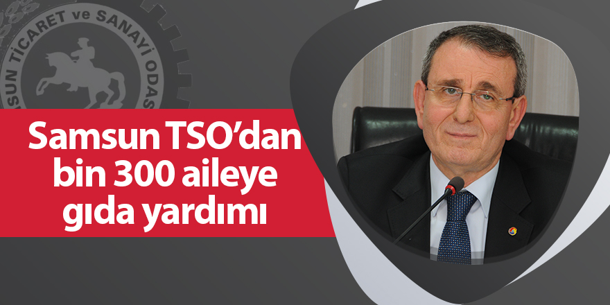 Samsun TSO’dan bin 300 aileye gıda yardımı