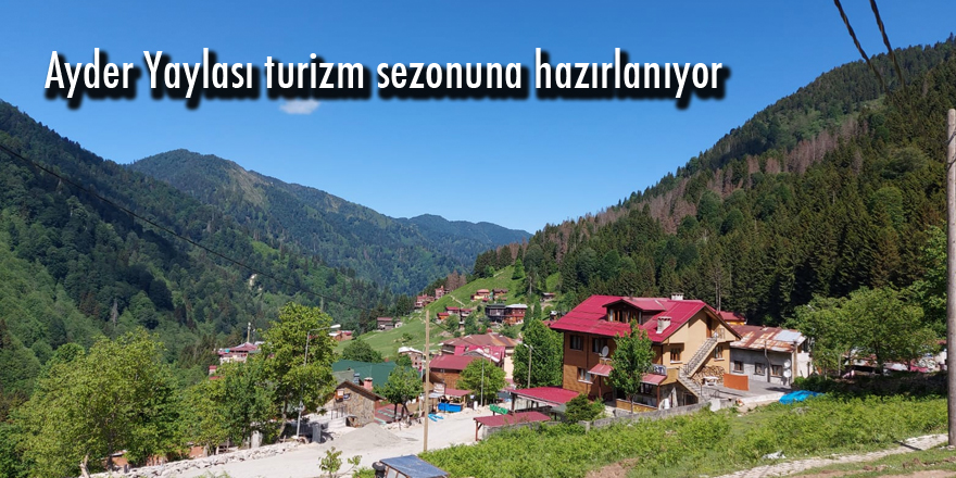 Ayder Yaylası turizm sezonuna hazırlanıyor