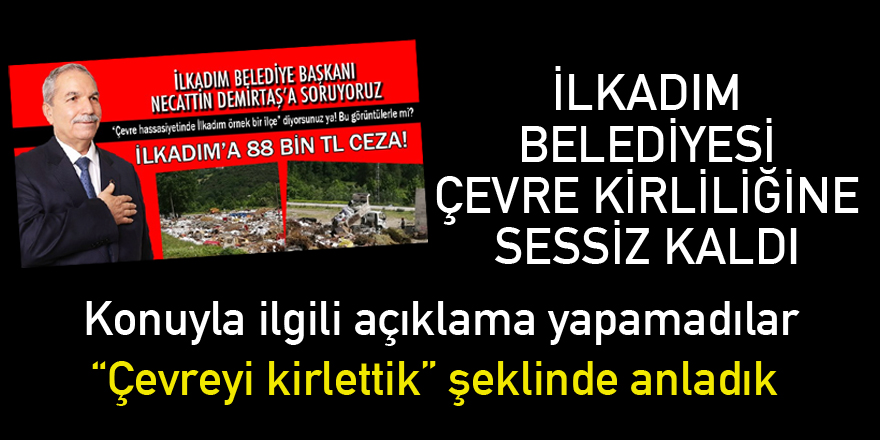 İlkadım Belediyesi çevre kirliliğine sessiz kaldı