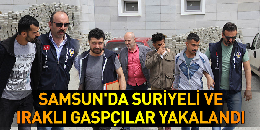 Samsun'da Suriyeli ve Iraklı gaspçılar yakalandı