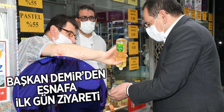 Başkan Demir’den esnafa ilk gün ziyareti