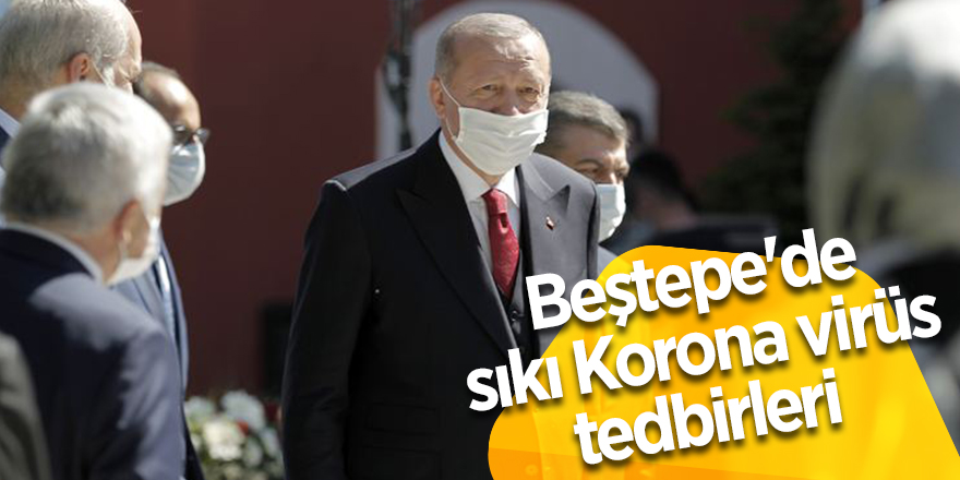 Beştepe'de sıkı Korona virüs tedbirleri 