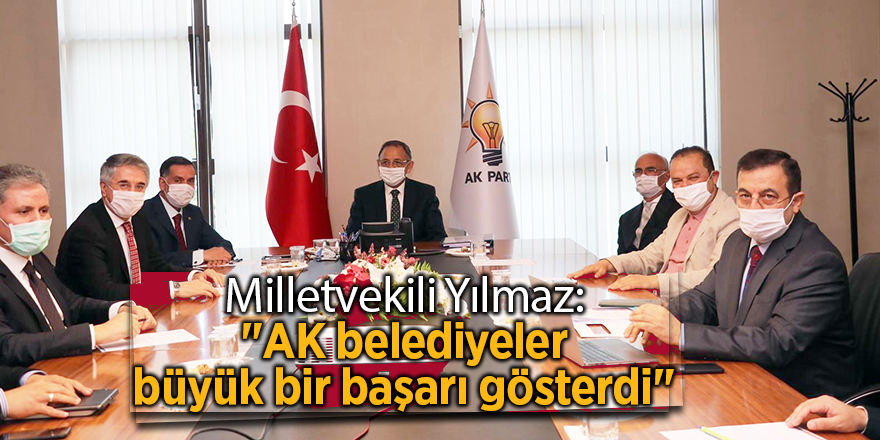 Milletvekili Yılmaz: "AK belediyeler büyük bir başarı gösterdi"