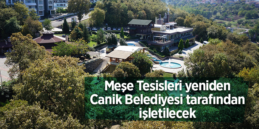 Meşe Tesisleri yeniden Canik Belediyesi tarafından işletilecek