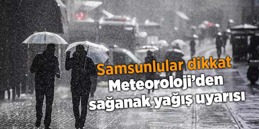 Meteoroloji’den sağanak yağış uyarısı