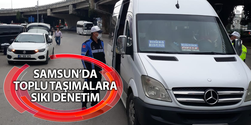 Samsun’da toplu taşımalara sıkı denetim