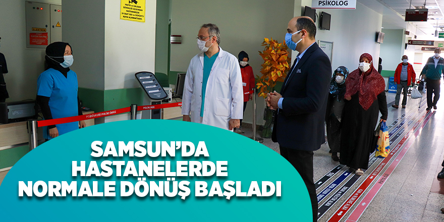 Samsun’da hastanelerde normale dönüş başladı