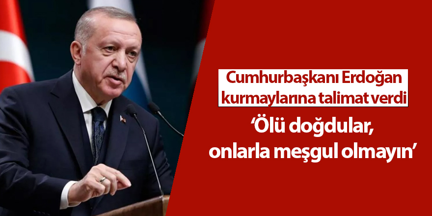 Cumhurbaşkanı Erdoğan kurmaylarına talimat verdi