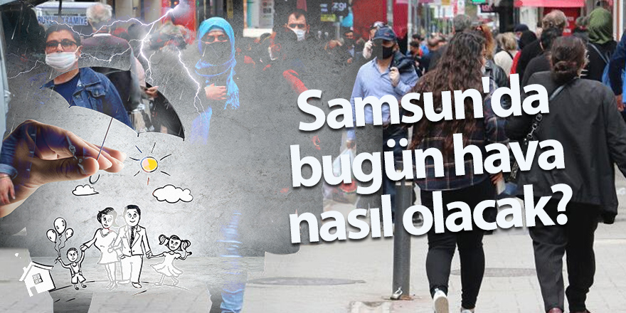 Samsun’da bugün hava nasıl olacak?