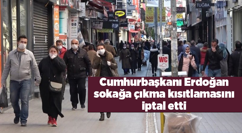 Hafta sonu uygulanacak olan sokağa çıkma kısıtlaması iptal edildi