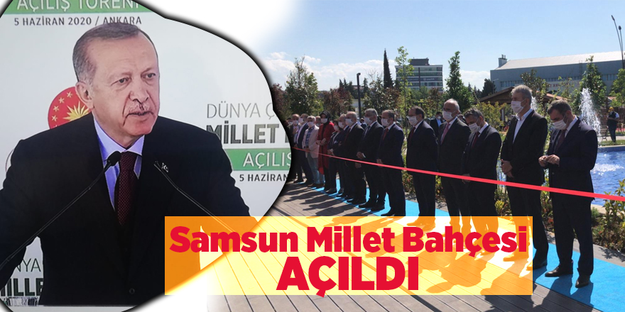 Cumhurbaşkanı Erdoğan’dan Samsun Millet Bahçesi’ne övgü dolu sözler