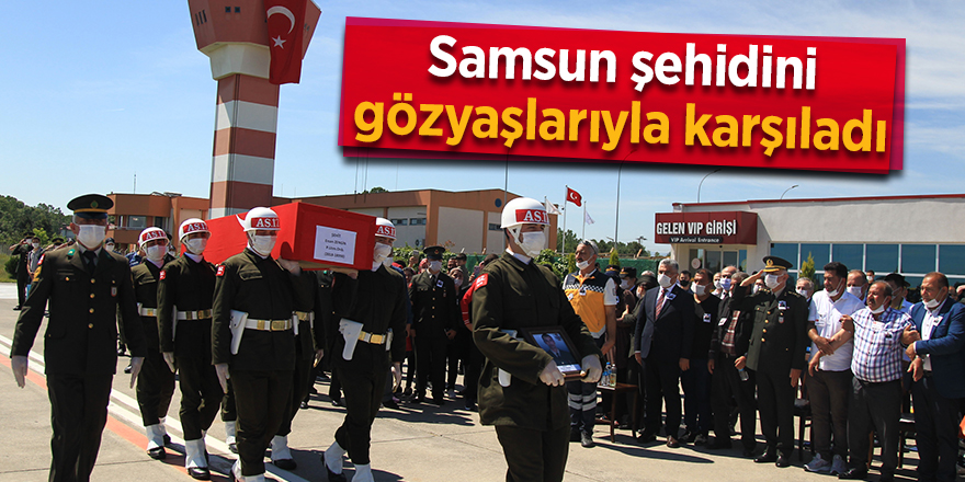 Samsun şehidini gözyaşlarıyla karşıladı