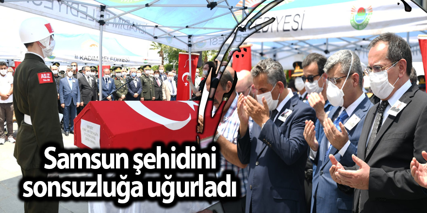 Samsun şehidini sonsuzluğa uğurladı