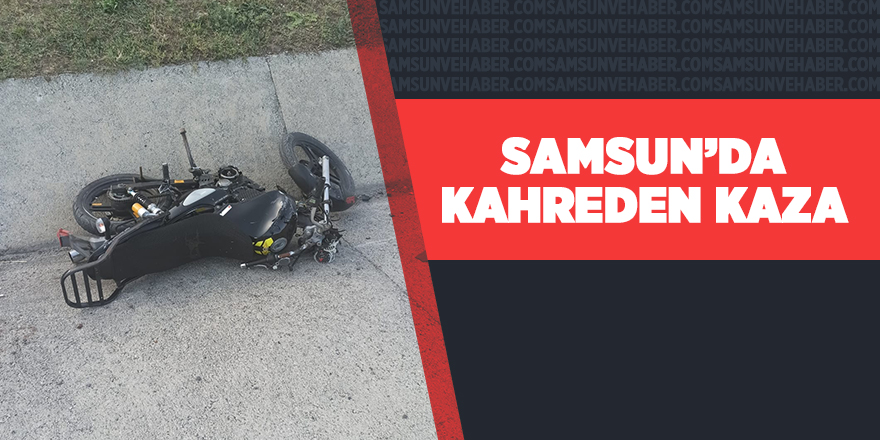 Samsun’da motosiklet sürücüsünün feci sonu