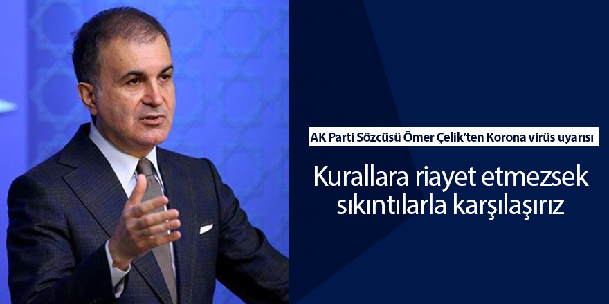 AK Parti Sözcüsü Ömer Çelik’ten Korona virüs uyarısı