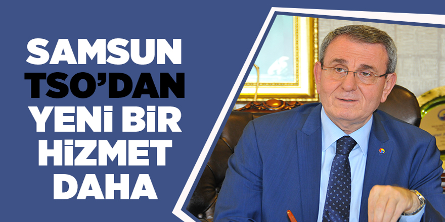 Samsun TSO’dan yeni bir hizmet daha