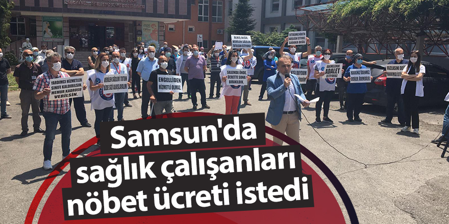 Samsun'da sağlık çalışanları nöbet ücreti istedi