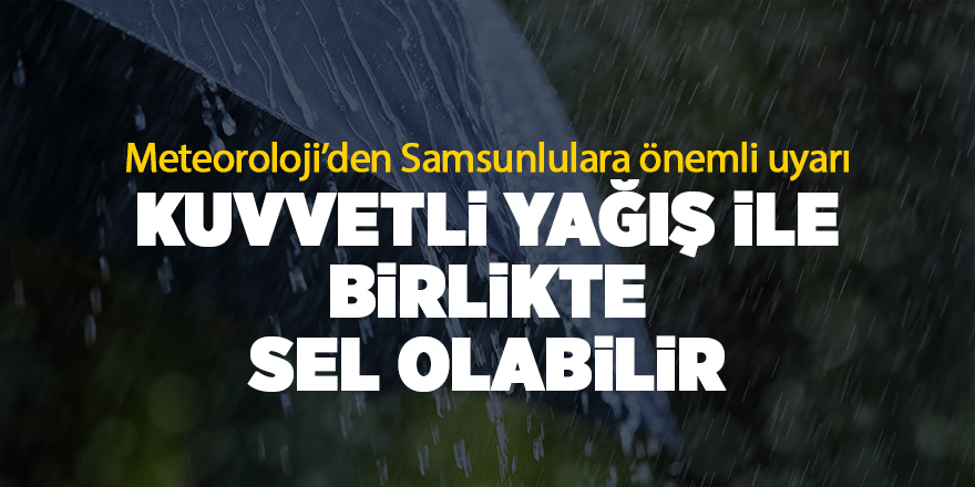 Meteoroloji’den Samsunlulara önemli uyarı