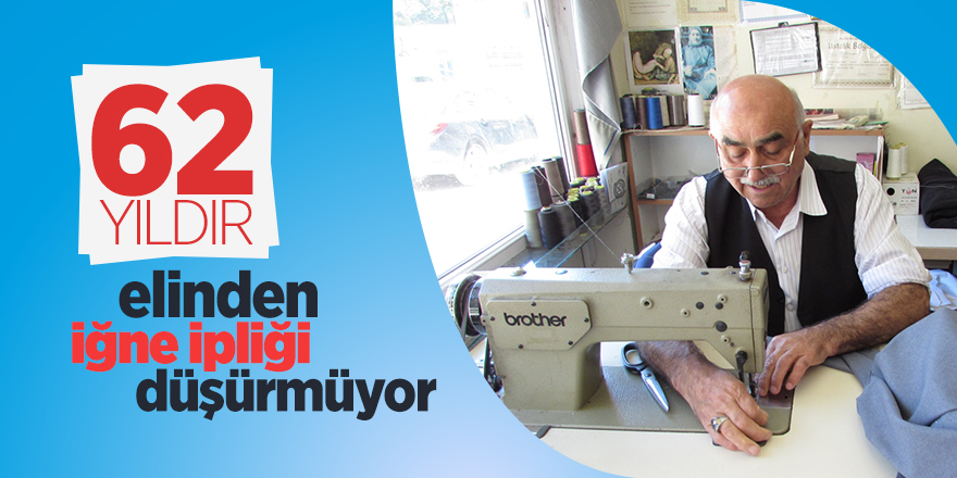 62 yıldır elinden iğne ipliği düşürmüyor