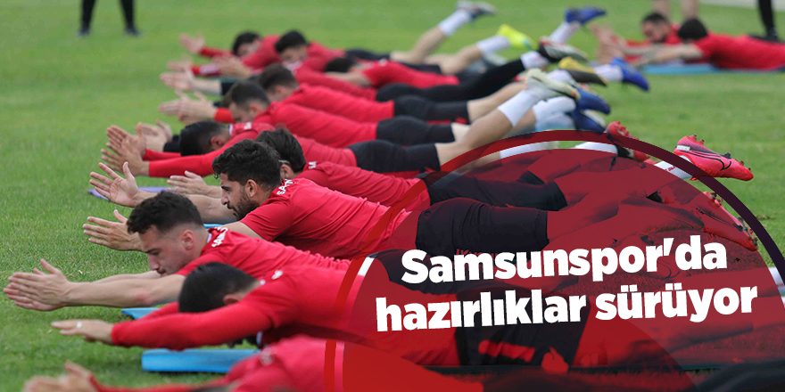 Samsunspor'da hazırlıklar sürüyor