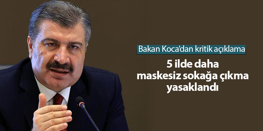 5 ilde daha maskesiz sokağa çıkma yasaklandı