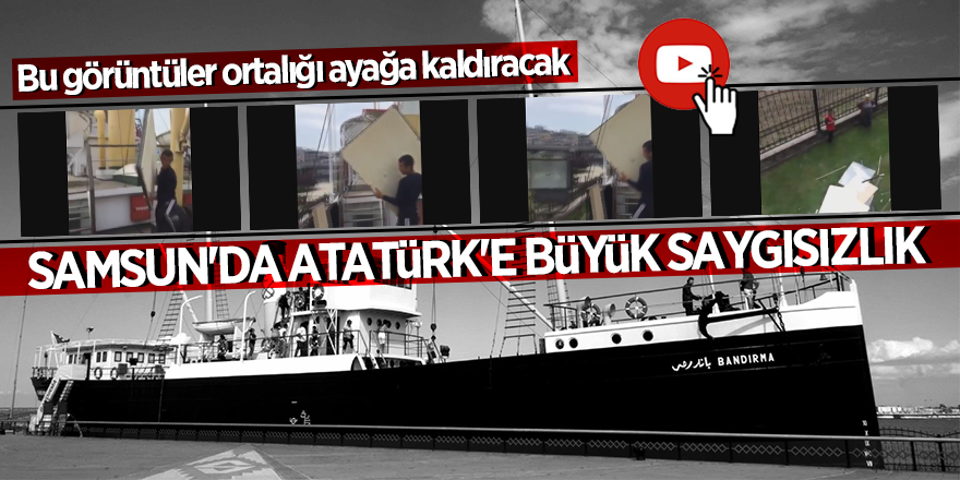 Bandırma Vapurundaki Atatürk fotoğrafları saygısızca atıldı 