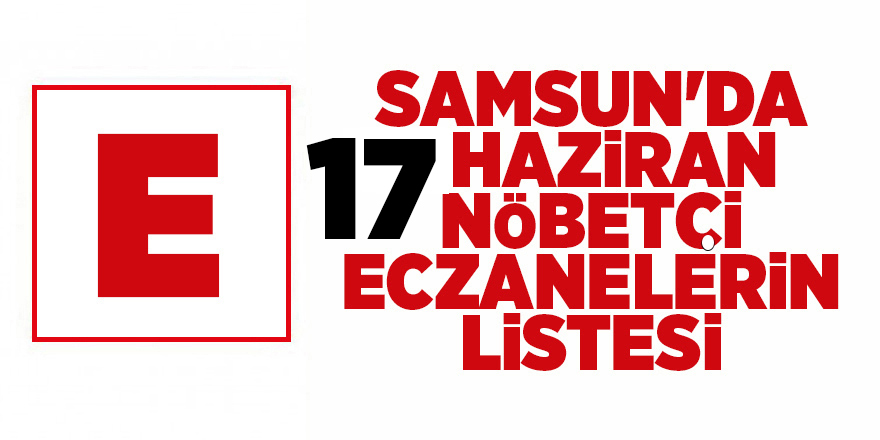 Samsun'da 17 Haziran nöbetçi eczanelerin listesi