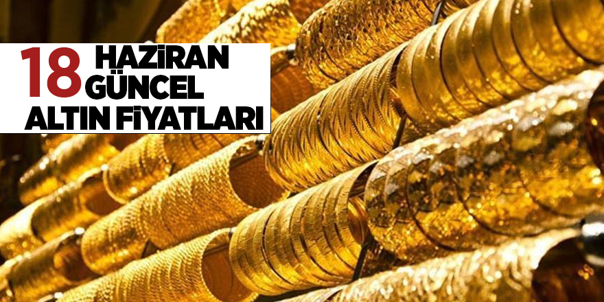 18 Haziran güncel altın fiyatları