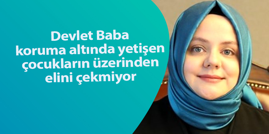 Devlet Baba koruma altında yetişen çocukların üzerinden elini çekmiyor