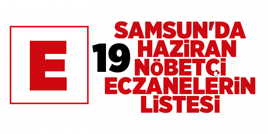 Samsun'da 19 Haziran nöbetçi eczanelerin listesi