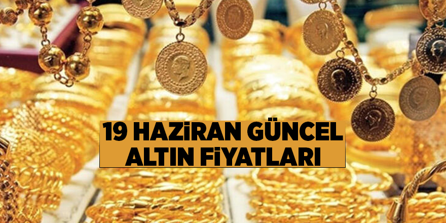 19 Haziran güncel altın fiyatları