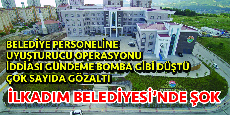 İlkadım Belediyesi personeline uyuşturucu operasyonu iddiası