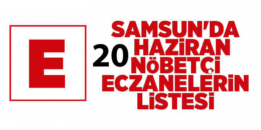 Samsun'da 20 Haziran nöbetçi eczanelerin listesi