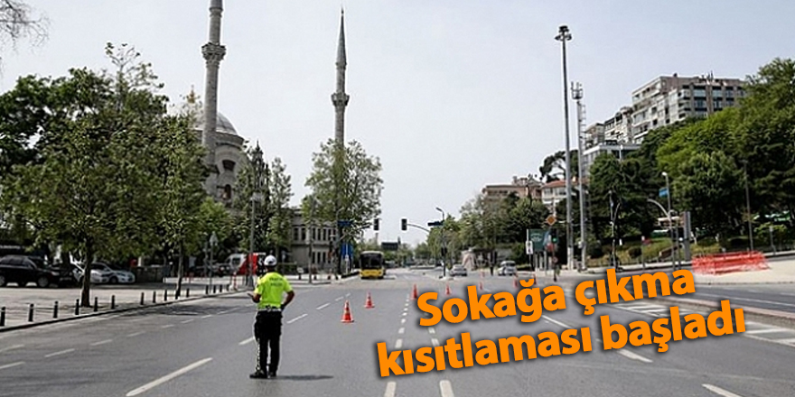 Sokağa çıkma kısıtlaması başladı