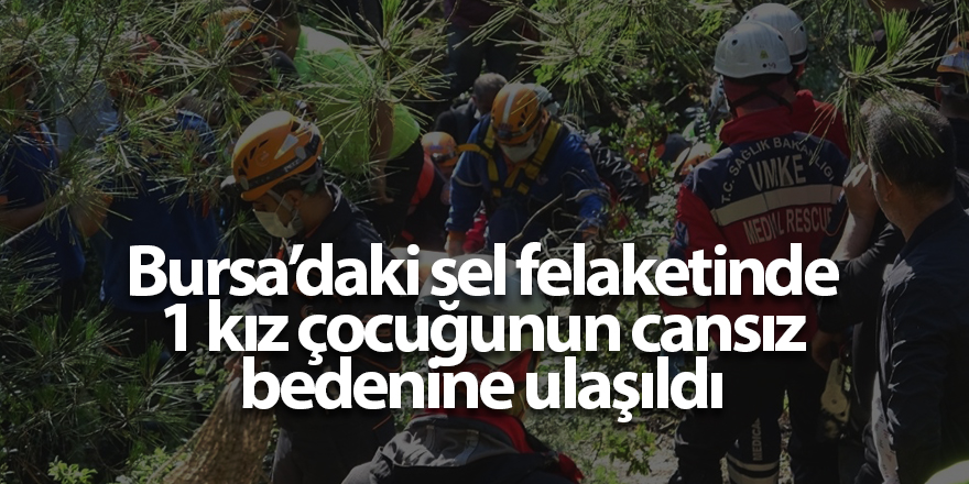 Bursa’daki sel felaketinde 1 kız çocuğunun cansız bedenine ulaşıldı