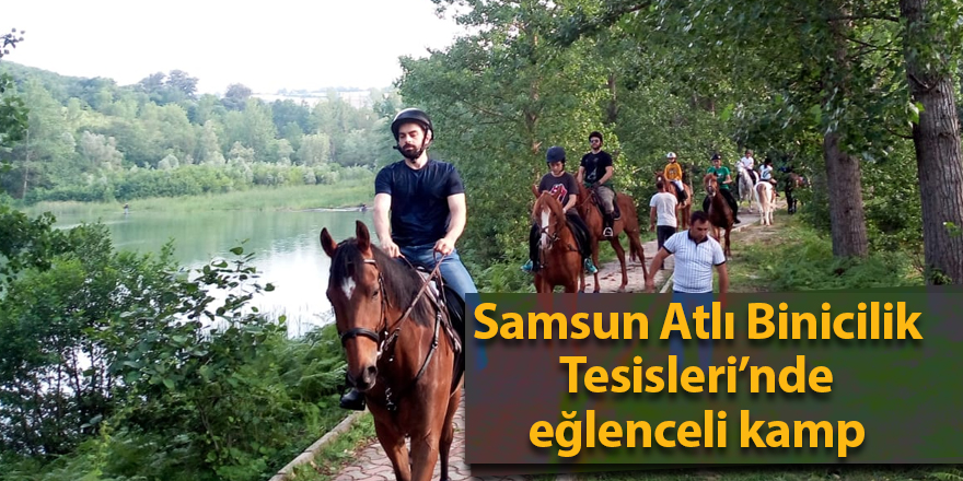 Samsun Atlı Binicilik Tesisleri’nde eğlenceli kamp