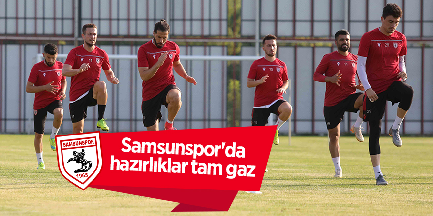 Samsunspor'da hazırlıklar tam gaz