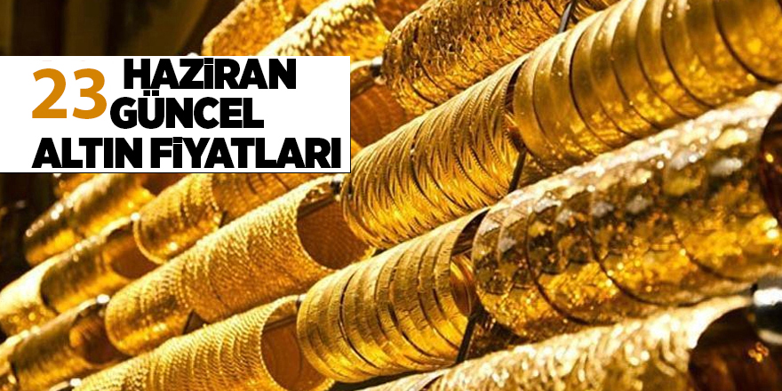 23 Haziran güncel altın fiyatları