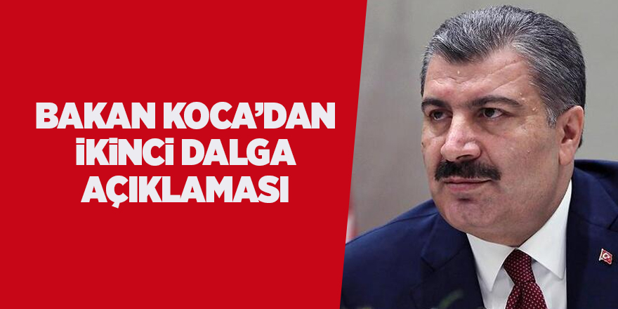 Bakan Koca’dan ikinci dalga açıklaması