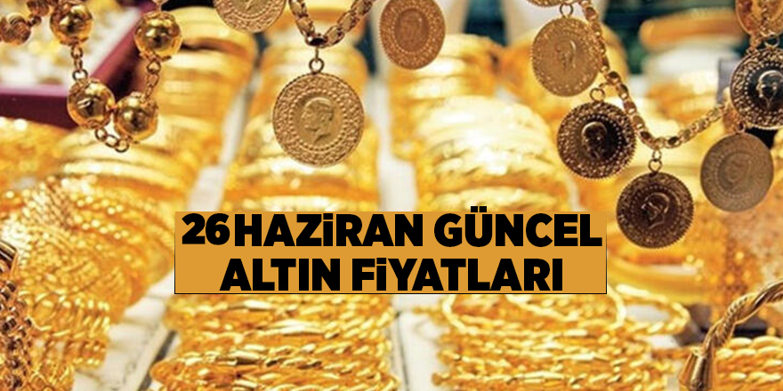 26 Haziran güncel altın fiyatları