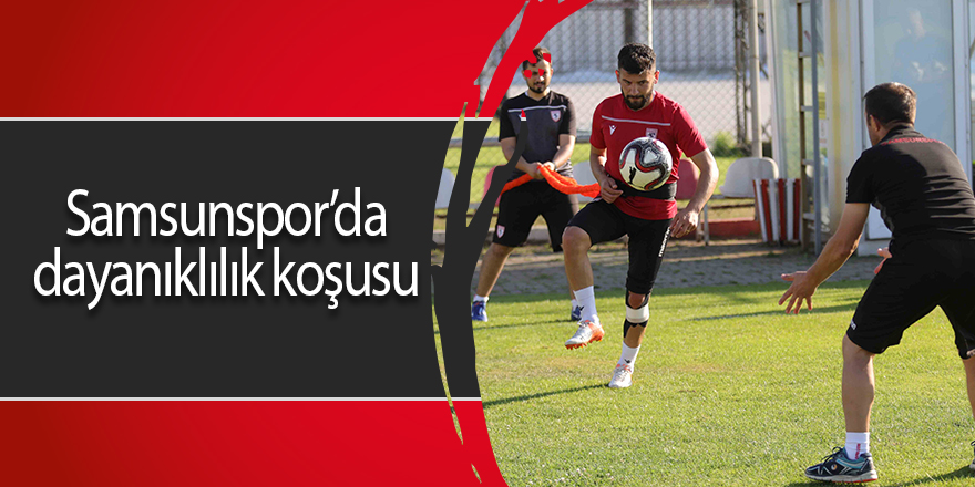 Samsunspor’da dayanıklılık koşusu