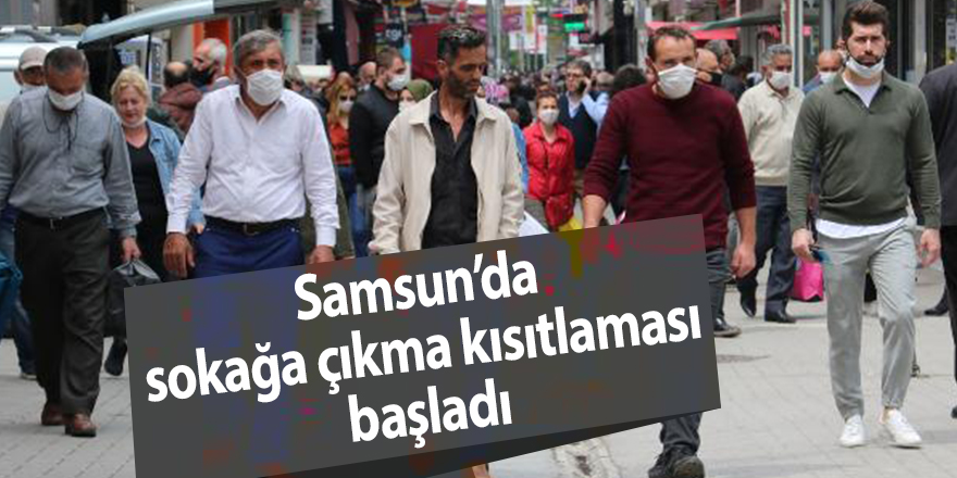 Samsun’da sokağa çıkma kısıtlaması başladı