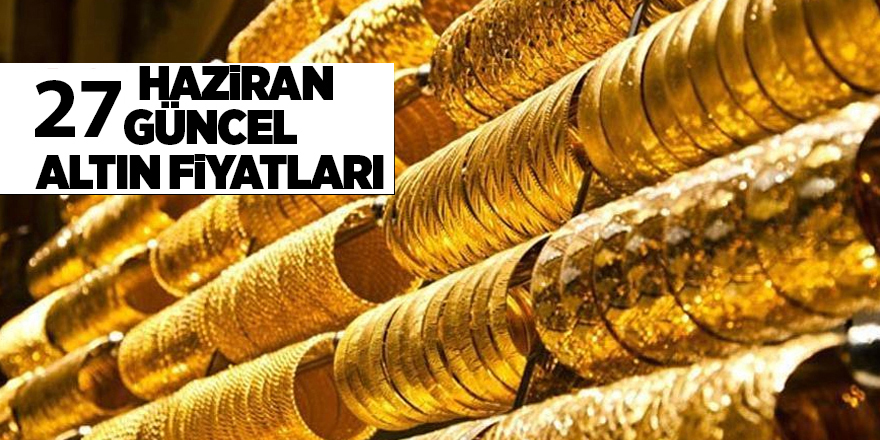 27 Haziran güncel altın fiyatları