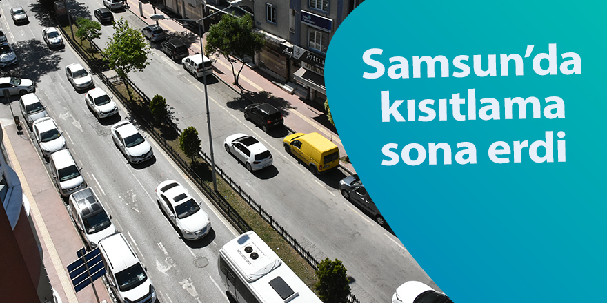 Samsun’da kısıtlama sona erdi