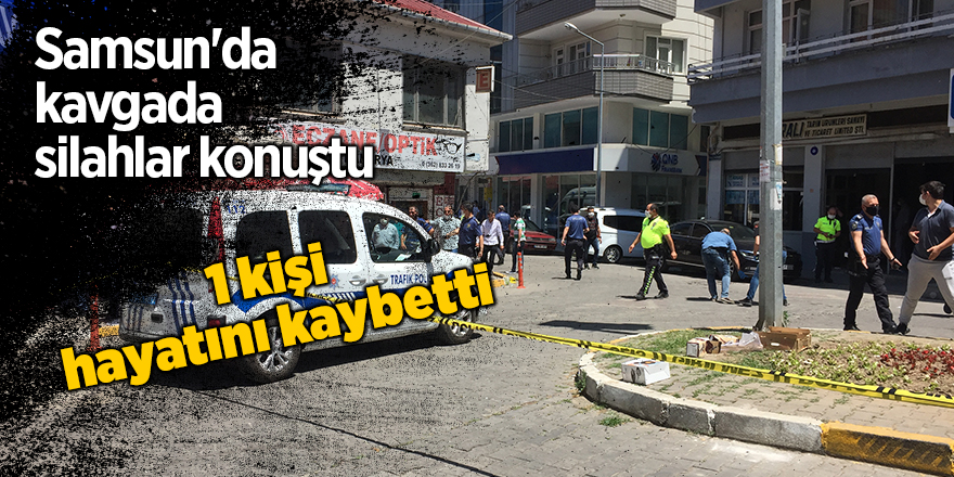 Samsun'da kavgada silahlar konuştu